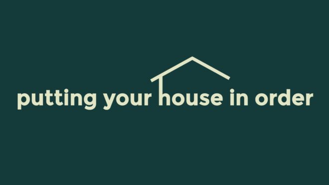 Putting Your House in Order