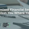 Customized Financial Services that Meet You Where You Are
